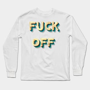 FUCK OFF Long Sleeve T-Shirt